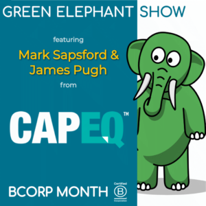 B Corp Month 2021 Interview - Mark Sapsford & James Pugh from CapEQ