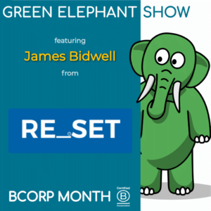 B Corp Month 2021 Interview - James Bidwell from RE_SET